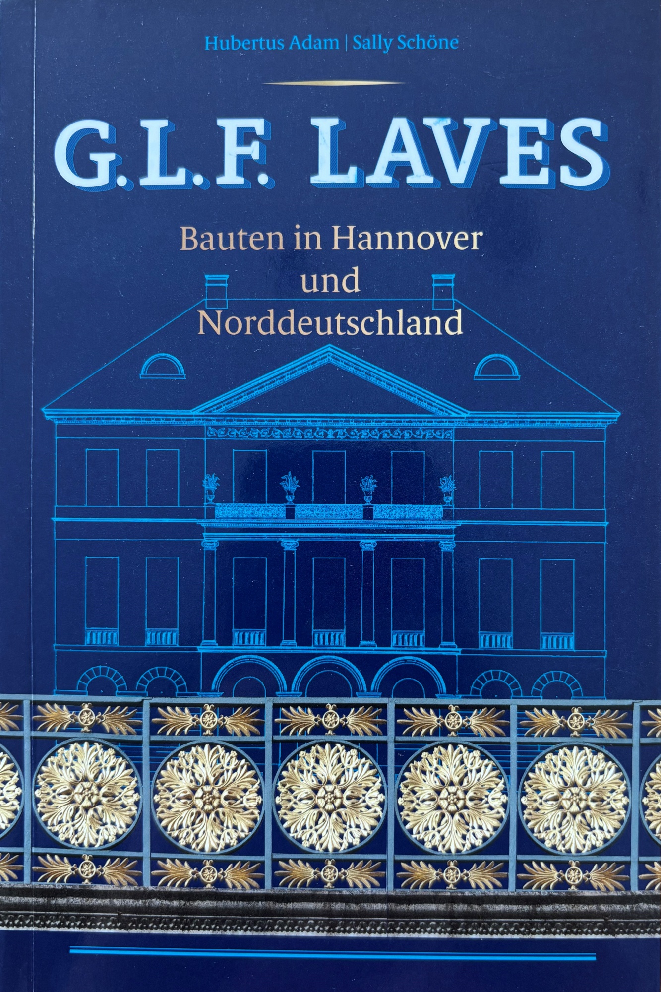 Hubertus Adam u. Sally Schöne (Bearb.): G.L.F. Laves. Bauten in Hannover und Norddeutschland Cover des Buchs Hubertus Adam u. Sally Schöne (Bearb.): G.L.F. Laves. Bauten in Hannover und Norddeutschland