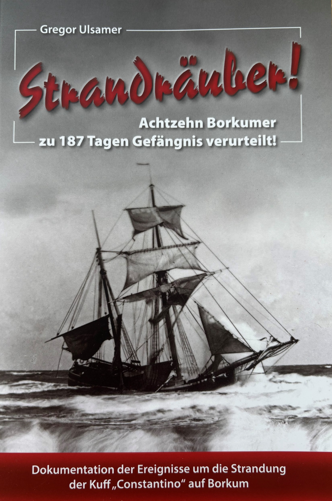 Gregor Ulsamer: Strandräuber! Achtzehn Borkumer zu 187 Tagen Gefängnis verurteilt Cover des Buchs Gregor Ulsamer: Strandräuber! Achtzehn Borkumer zu 187 Tagen Gefängnis verurteilt