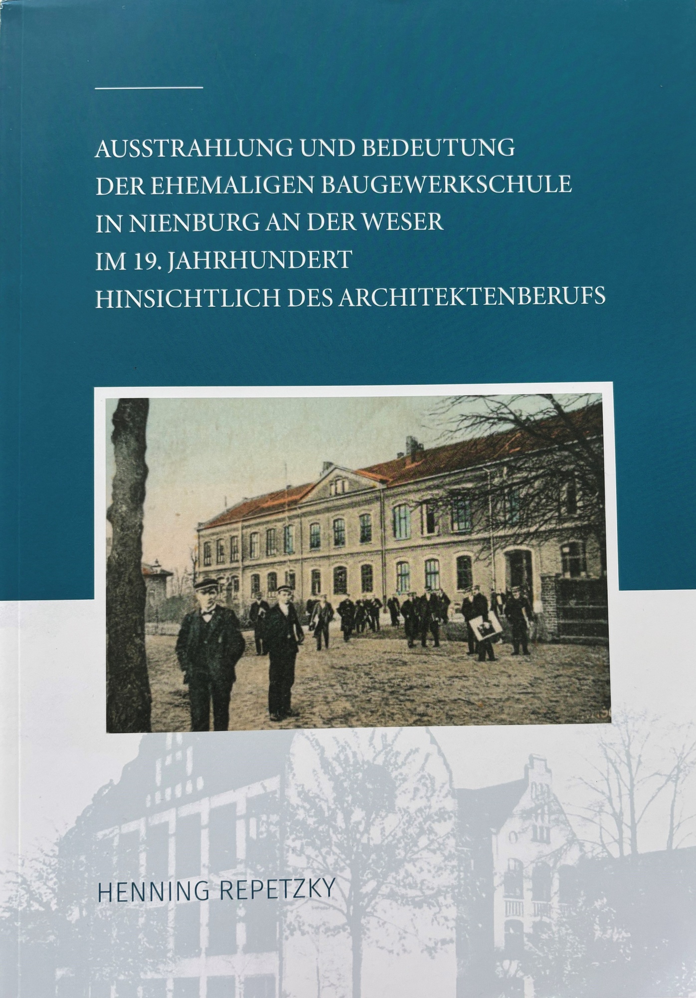 Henning Repetzky: Ausstrahlung und Bedeutung der ehemaligen Baugewerkeschule in Nienburg an der Weser im 19. Jahrhundert hinsichtlich des Architektenberufs Cover des Buchs Henning Repetzky: Ausstrahlung und Bedeutung der ehemaligen Baugewerkeschule in Nienburg an der Weser im 19. Jahrhundert hinsichtlich des Architektenberufs